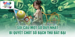 Soi Cầu Một Số Duy Nhất - Bí Quyết Chốt Số Bạch Thủ Bất Bại 